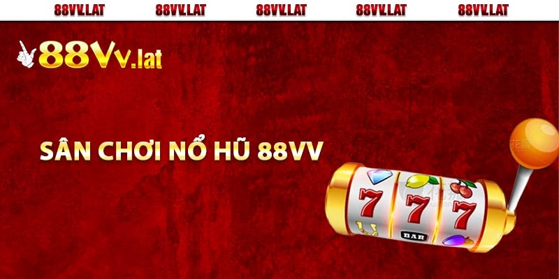 Khám phá sân chơi nổ hũ 88Vv đỉnh cao